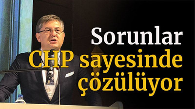 Sorunlar CHP sayesinde çözülüyor